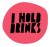 I Hold Drinks